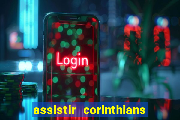 assistir corinthians ao vivo multicanais